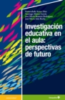 Image for Investigacion educativa en el aula: perspectivas de futuro