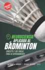 Image for Neurociencia aplicada al badminton : Concepto y 100 tareas para su entrenamiento (Version Edicion Color)