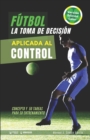 Image for Futbol. La toma de decision aplicada al control