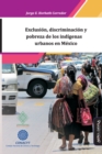 Image for Exclusion, discriminacion y pobreza de los indigenas urbanos en Mexico