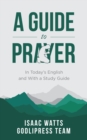 Image for Isaac Watts A Guide to Prayer: In Today&#39;s English and with a Study Guide (LARGE PRINT)