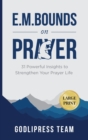 Image for E. M. Bounds on Prayer : 31 Powerful Insights to Strengthen Your Prayer Life (LARGE PRINT)