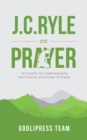 Image for J. C. Ryle on Prayer: 31 Insights for Understanding the Purpose and Power of Prayer (LARGE PRINT)