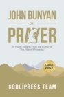 Image for John Bunyan on Prayer : 31 Prayer Insights From the Author of The Pilgrim&#39;s Progress. (LARGE PRINT)