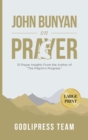 Image for John Bunyan on Prayer : 31 Prayer Insights From the Author of &quot;The Pilgrim&#39;s Progress.&quot; (LARGE PRINT)