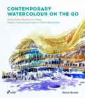 Image for Contemporary watercolour on the go  : capturing the essence of a place - shapes, gestures and colour in direct watercolour