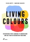 Image for Living colours  : discovering their language to understand and use them in decorating your home