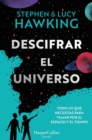 Image for Descifrar El Universo (Todo Lo Que Necesitas Para Viajar Por El Espacio Y El Tiempo)