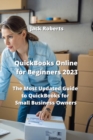 Image for QuickBooks Online for Beginners 2023 : The Most Updated Guide to QuickBooks for Small Business Owners