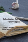 Image for Dehydrator Cookbook For Preppers : Long-Lasting, Tasty Dried Foods You Can Make at Home
