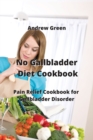 Image for No Gallbladder Diet Cookbook : Pain Relief Cookbook for Gallbladder Disorder