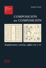 Image for Composicion no composicion : Arquitectura y teorias, siglos XIX y XX: Arquitectura y teorias, siglos XIX y XX