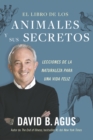 Image for El libro de los animales y sus secretos: Lecciones de la naturaleza para una vida feliz