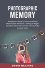 Image for Photographic Memory : A Beginner&#39;s Guide to Unlock Unlimited Memory with Advanced Learning Strategies Start Your Mind Improvement Training Today to Learn Faster.