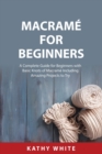 Image for Macram? for Beginners : A Complete Guide for Beginners with Basic Knots of Macram? Including Amazing Projects to Try