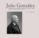 Image for Julio Gonzâalez  : catalogue raisonnâe of paintings, sculptures and drawingsVolume III,: 1912-1922