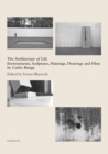 Image for The Architecture of Life : Environments, Sculptures, Paintings, Drawings and Films by Carlos Bunga