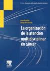 Image for La organizacion de la atencion multidisciplinar en cancer