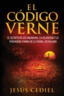 Image for El Codigo Verne : El secreto de los Anunnaki, la Atlantida y la verdadera forma de la Tierra (desvelado)