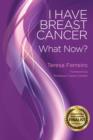 Image for I Have Breast Cancer - What Now?