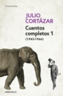 Image for Cuentos Completos 1 (1945-1966). Julio Cortazar / Complete Short Stories, Book 1  , (1945-1966) Julio Cortazar