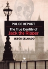 Image for Police Report : The True Identity of Jack The Ripper
