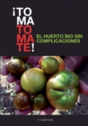 Image for ¡TOMA TOMATE! EL HUERTO BIO SIN COMPLICACIONES (papel)