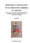 Image for HERALDICA Y GENEALOGIA EN EL SURESTE DE CORDOBA (Ss. XIII-XIX). LINAJES DE BAENA, CABRA, CARCABUEY, DONA MENCIA, IZNAJAR, LUQUE, MONTURQUE, PRIEGO, RUTE, VALENZUELA Y ZUHEROS