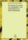Image for 40 sonetos a la salud y la compasion y una reivindicacion de Albert Schweitzer