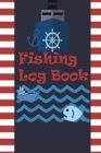 Image for Fishing Log Book : Keep Track of Your Fishing Locations, Companions, Weather, Equipment, Lures, Hot Spots, and the Species of Fish You&#39;ve Caught, All in One Organized Place