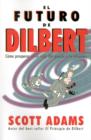 Image for El Futuro De Dilbert: Como Prosperar En El Siglo Xxi Gracias a La Esupidez