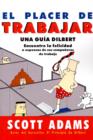 Image for El Placer De Trabajar: Guia Dilbert Para Hallar La Felicidad A Expensas De Sus Companeros De Trabajo
