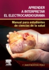 Image for Aprender a interpretar el electrocardiograma: Manual para estudiantes de ciencias de la salud