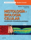 Image for Histologia y biologia celular + StudentConsult: Introduccion a la anatomia patologica