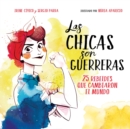 Image for Las chicas son guerreras / Women Are Warriors: 25 Rebels Who Changed the World