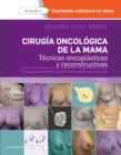 Image for Cirugia oncologica de la mama: Tecnicas oncoplasticas y reconstructivas. Oncoplastia extrema, cirugia de precision, puerto unico