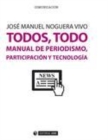 Image for Todos, todo. Manual de periodismo, participacion y tecnologia (epub)