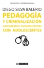 Image for Pedagogia y criminalizacion. Cartografias socioeducativas con adolescentes (pdf)