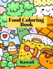 Image for Kawaii Food Coloring Book : Cute and funny coloring pages for kids with cupcakes, French fries, pizza, ice cream and much more