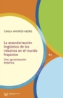 Image for La estandarizacion linguistica de los relativos en el mundo hispanico : una aproximacion empirica
