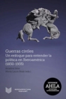 Image for Guerras civiles : un enfoque para entender la politica en Iberoamerica (1830-1935)