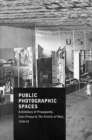 Image for Public Photographic Spaces : Propaganda Exhibitions from Pressa to The Family of Man, 1928-55