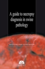 Image for A Guide to necropsy diagnosis in swine pathology