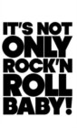 Image for It is Not Only Rock&#39;n Roll Baby!