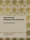 Image for Antoni Gaudi – Ornament, Fire and Ashes