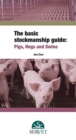 Image for The basic stockmanship guide: pigs, hogs and swine