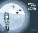 Image for Bang Bang I Hurt the Moon
