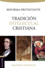 Image for La Reforma Protestante Y La Tradici?n Intelectual Cristiana