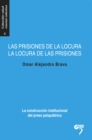 Image for Las prisiones de la locura, la locura de las prisiones: La construccion institucional del preso psiquiatrico