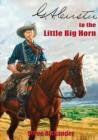 Image for G.A. Custer to the Little Big Horn